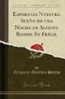 Gregorio Martinez Sierra - Esperanza Nuestra; Sueño de Una Noche de Agosto; Rosina Es Frágil (Classic Reprint)