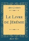 Albert Condamin - Le Livre de Jérémie (Classic Reprint)