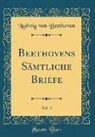Ludwig van Beethoven - Beethovens Sämtliche Briefe, Vol. 4 (Classic Reprint)