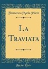 Francesco Maria Piave - La Traviata (Classic Reprint)