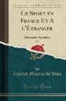 Charles Maurice de Vaux - Le Sport En France Et a l'Étranger, Vol. 2: Silhouettes Sportives (Classic Reprint)