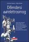 Stefan Brönnle, Ulrich K. Dierssen - Difendersi dall'elettrosmog. Quali sono i rischi e come ci si può difendere dagli effetti nocivi di antenne radio, elettrodotti, cellulari, wi-fi, forni