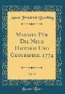 Anton Friedrich Busching, Anton Friedrich Büsching - Magazin Für Die Neue Historie Und Geographie, 1774, Vol. 8 (Classic Reprint)