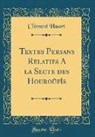 Clement Huart, Clément Huart - Textes Persans Relatifs a la Secte Des Houroûfîs (Classic Reprint)