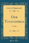 Guy de Maupassant - Der Tugendpreis: Novellen (Classic Reprint)