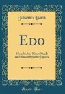 Johannes Barth - EDO: Geschichte Einer Stadt Und Einer Epoche Japans (Classic Reprint)