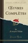 FRANCOIS VILLON - Oeuvres Complètes (Classic Reprint)