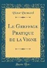 Victor Vermorel - Le Greffage Pratique de la Vigne (Classic Reprint)