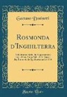 Gaetano Donizetti - Rosmonda d'Inghilterra: Melodramma Serio, Da Rappresentarsi Per La Prima VOLTA Nell'i. E R. Teatro Degl'immobili, La Quadragesima del 1834 (Cl