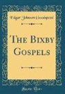 Edgar Johnson Goodspeed - The Bixby Gospels (Classic Reprint)