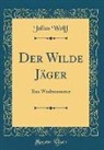 Julius Wolff - Der Wilde Jäger