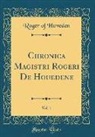 Roger Of Hoveden - Chronica Magistri Rogeri de Houedene, Vol. 1 (Classic Reprint)