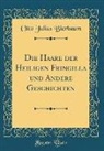 Otto Julius Bierbaum - Die Haare Der Heiligen Fringilla Und Andere Geschichten (Classic Reprint)