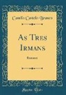 Camilo Castelo Branco - As Tres Irmans: Romance (Classic Reprint)