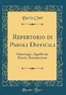 Decio Cinti - Repertorio Di Paroli Difficili: Etimologia, Significato Esatto, Accentazione (Classic Reprint)