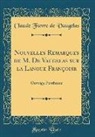 Claude Favre de Vaugelas - Nouvelles Remarques de M. de Vaugelas Sur La Langue Françoise: Ouvrage Posthume (Classic Reprint)