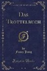 Franz Jung - Das Trottelbuch (Classic Reprint)