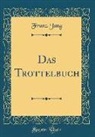 Franz Jung - Das Trottelbuch (Classic Reprint)