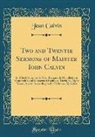Jean Calvin - Two and Twentie Sermons of Maister Iohn Calvin: In Which Sermons Is Most Religiously Handled, the Hundredth and Nineteenth Psalme of David, by Eight V