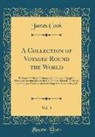 James Cook - A Collection of Voyages Round the World, Vol. 3: Performed by Royal Authority; Containing a Complete Historical Account of Captain Cook's First, Secon