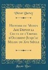 Victor Duruy - Histoire Du Moyen Age Depuis La Chute de l'Empire d'Occident Jusqu'au Milieu Du Xve Siècle (Classic Reprint)