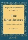 Hugo von Hofmannsthal - The Rose-Bearer: Comedy for Music in Three Acts (Classic Reprint)