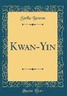 Stella Benson - Kwan-Yin (Classic Reprint)