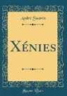 Andre Suares, André Suarès - Xénies (Classic Reprint)