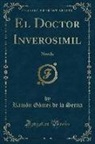 Ramon Gomez de la Serna - El Doctor Inverosimil: Novela (Classic Reprint)