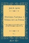 Jose De Acosta, José de Acosta - Historia Natural y Moral de las Indias, Vol. 1