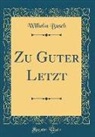 Wilhelm Busch - Zu Guter Letzt (Classic Reprint)