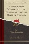 John Strachan - Northumbrian Masonry, and the Development of the Craft in England (Classic Reprint)