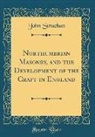 John Strachan - Northumbrian Masonry, and the Development of the Craft in England (Classic Reprint)