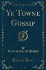 Kenneth Carrol Beaton - Ye Towne Gossip (Classic Reprint)