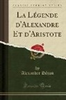 Alexandre Heron - La Légende d'Alexandre Et d'Aristote (Classic Reprint)