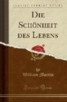 William Morris - Die Schönheit Des Lebens (Classic Reprint)
