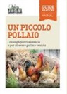 Maurizio Arduin - Un piccolo pollaio. I consigli per realizzarlo e per allevare galline ovaiole