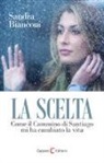 Sandra Bianconi - La scelta. Come il Cammino di Santiago mi ha cambiato la vita