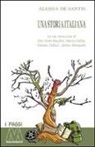 Alessia De Santis - Una storia italiana. Le vite intrecciate di Pier Paolo Pasolini, Maria Callas, Oriana Fallaci, Alekos Panagulis