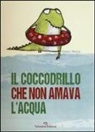 Gemma Merino - Il coccodrillo che non amava l'acqua