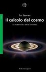Ian Stewart - Il calcolo del cosmo. La matematica svela l'universo