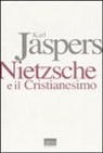 Karl Jaspers, G. Dolei - Nietzsche e il cristianesimo