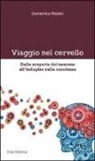 Domenico Ribatti - Viaggio nel cervello. Dalla scoperta del neurone all'indagine sulla coscienza