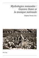 Delphine Vincent - Mythologies romandes : Gustave Doret et la musique nationale