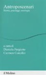 C. Concilio, D. Fargione - Antroposcenari. Storie, paesaggi, ecologie