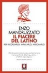 Enzo Mandruzzato - Il piacere del latino. Per ricordarlo, impararlo, insegnarlo