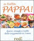 D. D'Amelio, P. Roaldi - A tutta pappa! Diario, consigli e ricette dallo svezzamento ai 3 anni