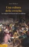 Joel Mokyr - Una cultura della crescita. Le origini dell'economia moderna