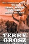 Terry Grosz - The Adventurous Life of Tom "Iron Hand" Warren