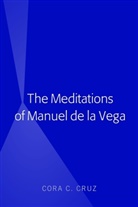 Cora Cruz - The Meditations of Manuel de la Vega